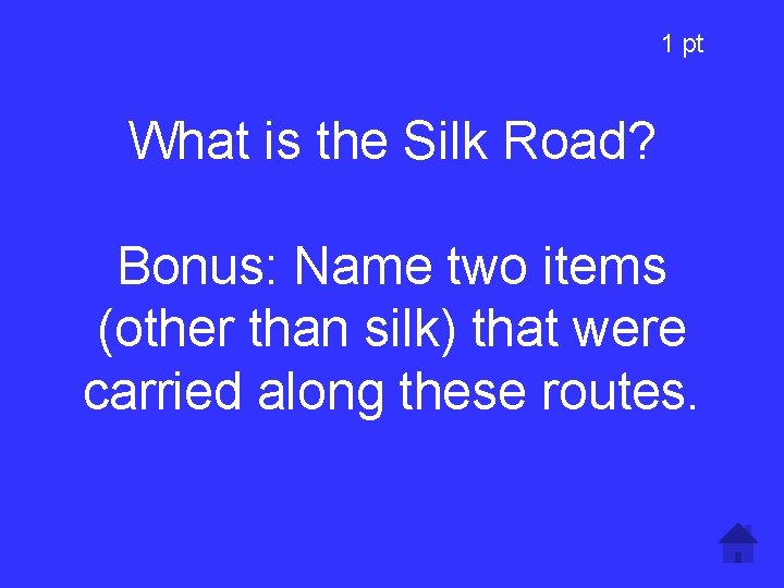 1 pt What is the Silk Road? Bonus: Name two items (other than silk)