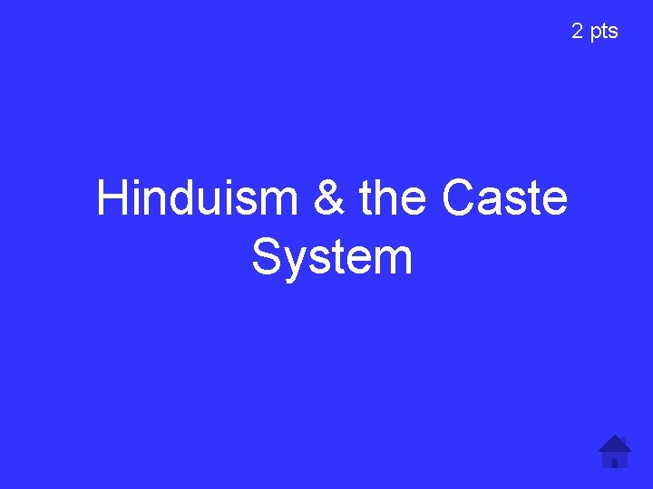 2 pts Hinduism & the Caste System 