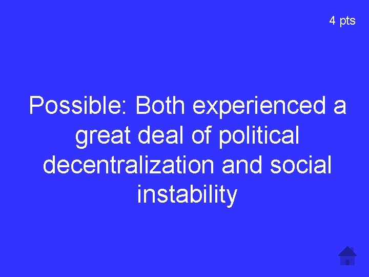 4 pts Possible: Both experienced a great deal of political decentralization and social instability