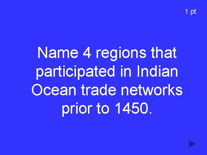 1 pt Name 4 regions that participated in Indian Ocean trade networks prior to