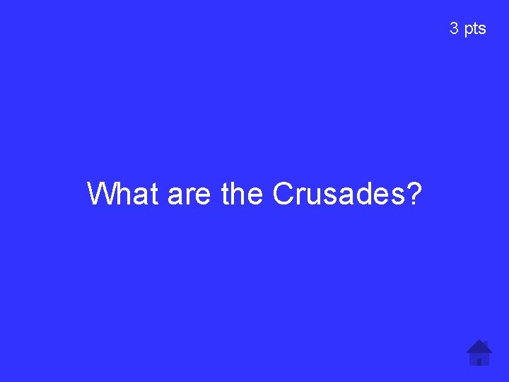3 pts What are the Crusades? 