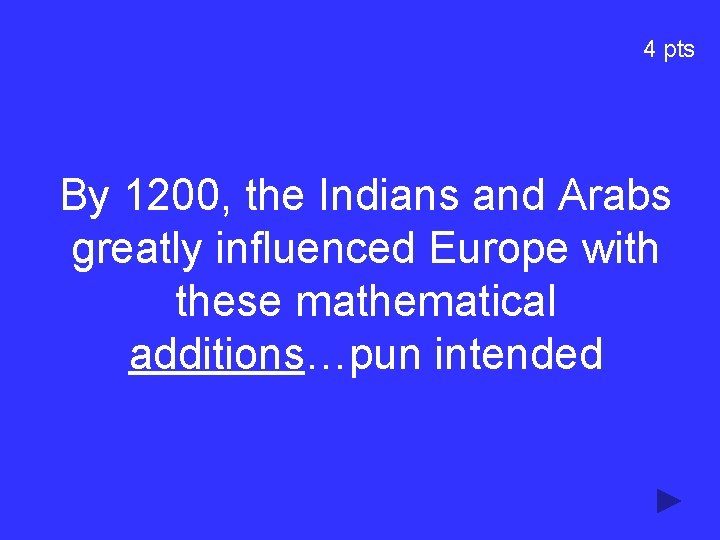 4 pts By 1200, the Indians and Arabs greatly influenced Europe with these mathematical