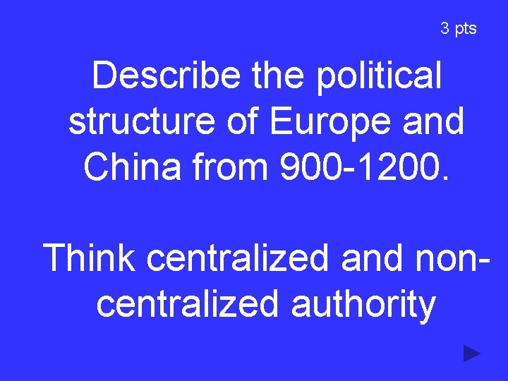 3 pts Describe the political structure of Europe and China from 900 -1200. Think