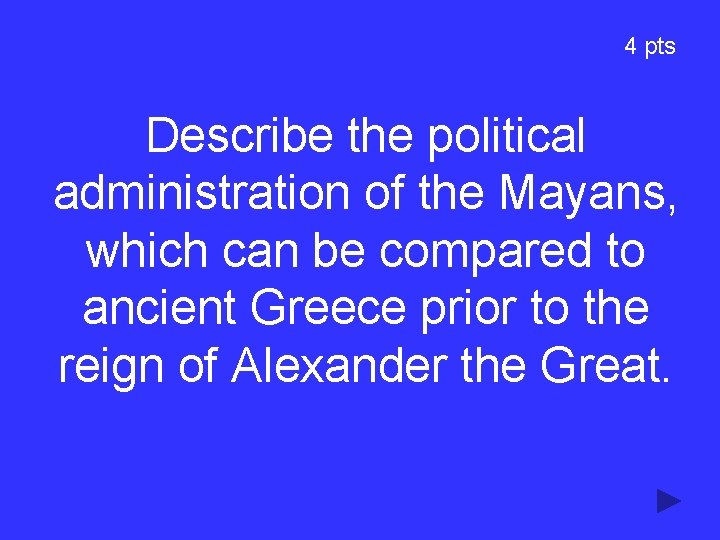 4 pts Describe the political administration of the Mayans, which can be compared to