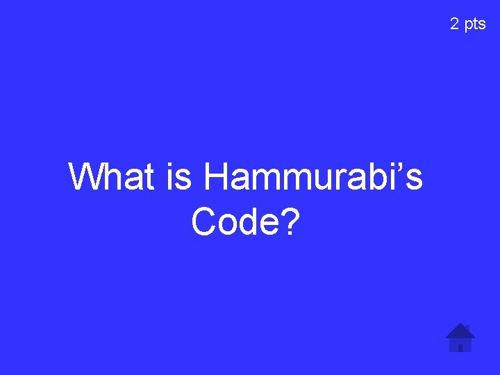 2 pts What is Hammurabi’s Code? 