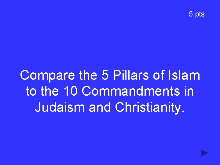 5 pts Compare the 5 Pillars of Islam to the 10 Commandments in Judaism