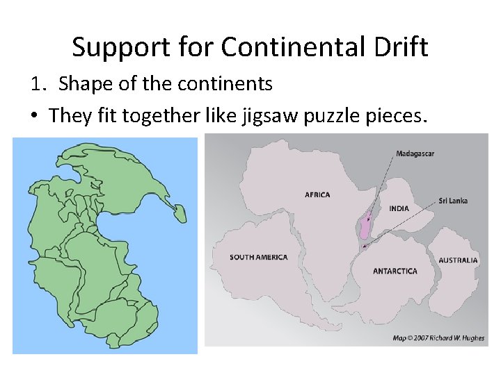 Support for Continental Drift 1. Shape of the continents • They fit together like
