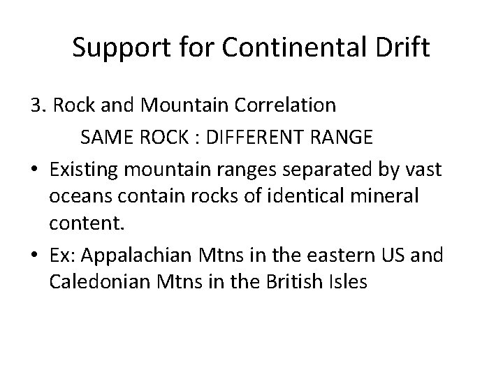 Support for Continental Drift 3. Rock and Mountain Correlation SAME ROCK : DIFFERENT RANGE