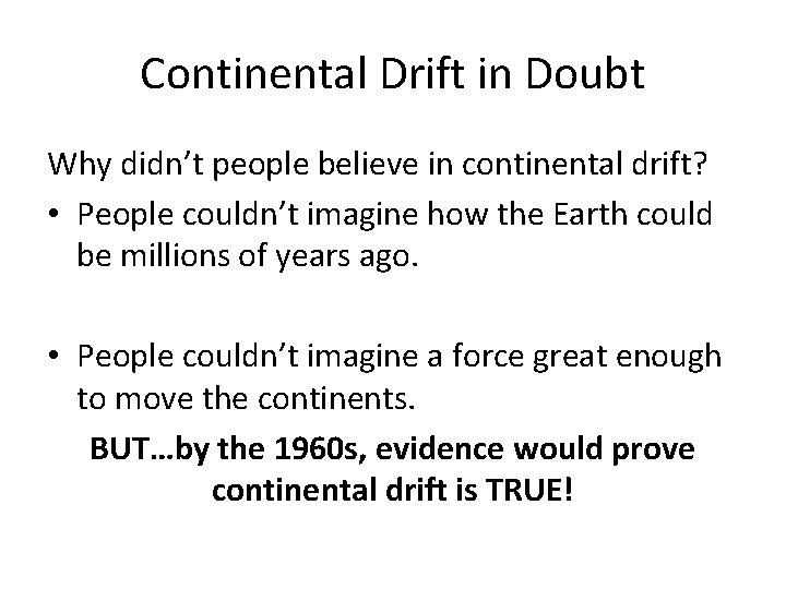 Continental Drift in Doubt Why didn’t people believe in continental drift? • People couldn’t