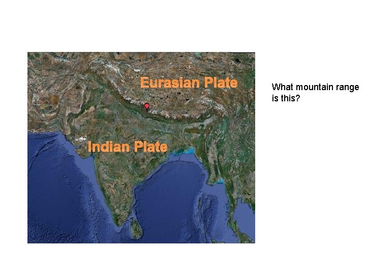 Eurasian Plate Indian Plate What mountain range is this? 