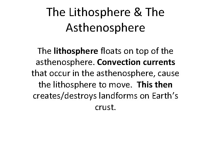 The Lithosphere & The Asthenosphere The lithosphere floats on top of the asthenosphere. Convection