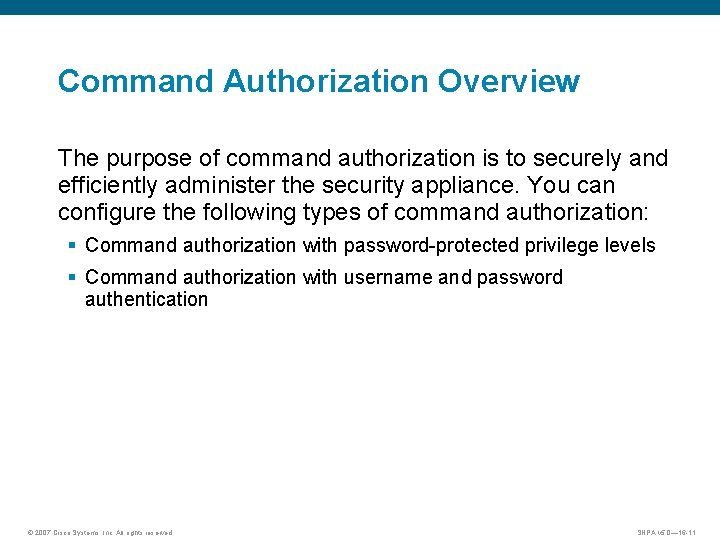 Command Authorization Overview The purpose of command authorization is to securely and efficiently administer
