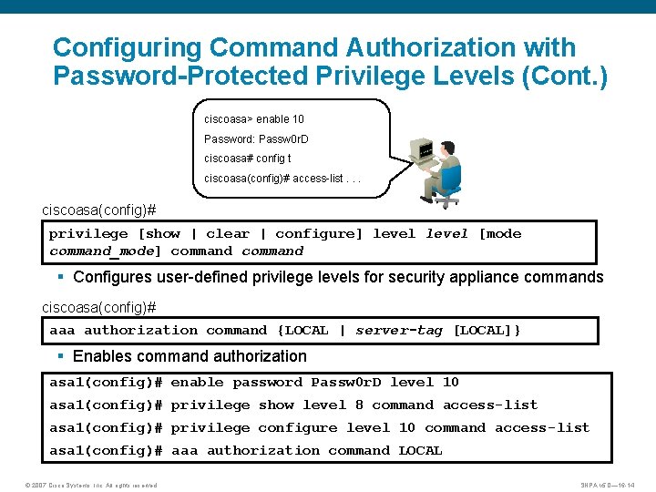 Configuring Command Authorization with Password-Protected Privilege Levels (Cont. ) ciscoasa> enable 10 Password: Passw