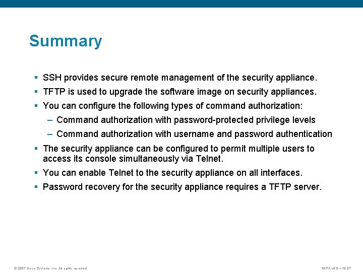 Summary § SSH provides secure remote management of the security appliance. § TFTP is