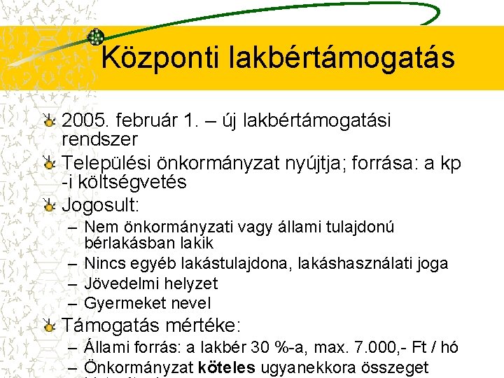 Központi lakbértámogatás 2005. február 1. – új lakbértámogatási rendszer Települési önkormányzat nyújtja; forrása: a