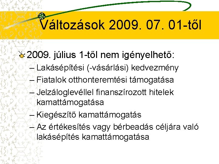 Változások 2009. 07. 01 -től 2009. július 1 -től nem igényelhető: – Lakásépítési (-vásárlási)