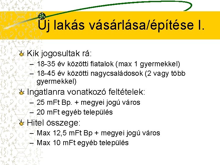 Új lakás vásárlása/építése I. Kik jogosultak rá: – 18 -35 év közötti fiatalok (max