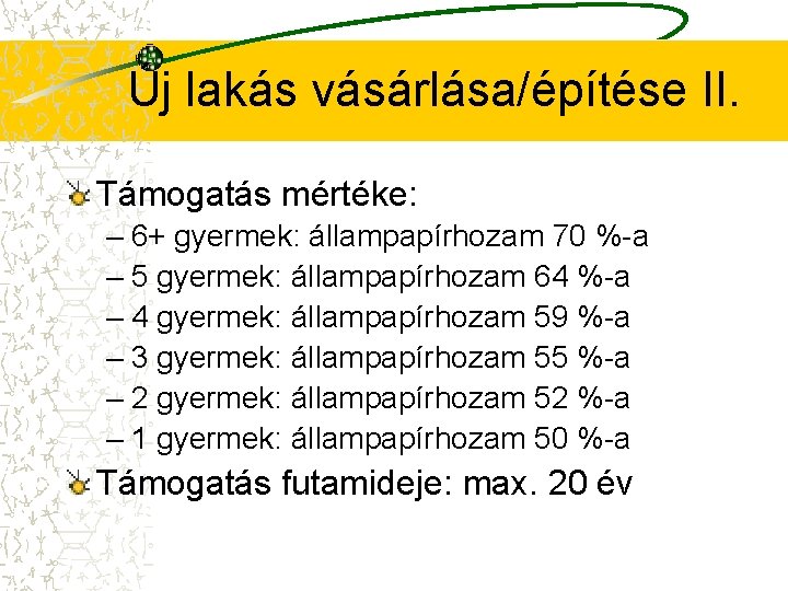 Új lakás vásárlása/építése II. Támogatás mértéke: – 6+ gyermek: állampapírhozam 70 %-a – 5