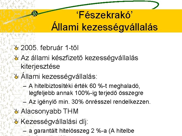 ‘Fészekrakó’ Állami kezességvállalás 2005. február 1 -től Az állami készfizető kezességvállalás kiterjesztése Állami kezességvállalás: