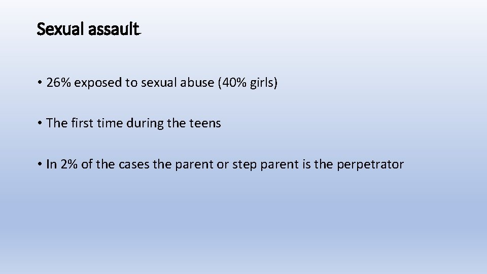 Sexual assault • 26% exposed to sexual abuse (40% girls) • The first time