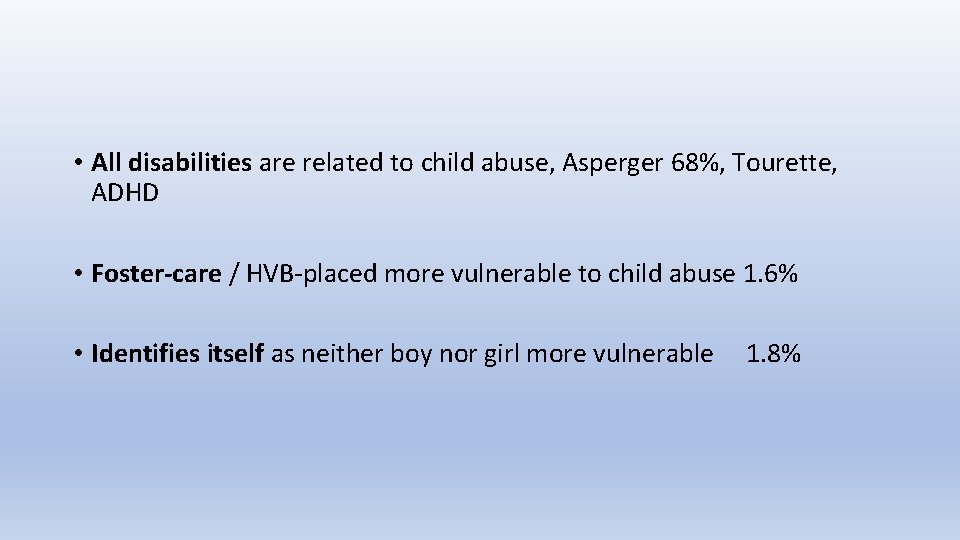  • All disabilities are related to child abuse, Asperger 68%, Tourette, ADHD •