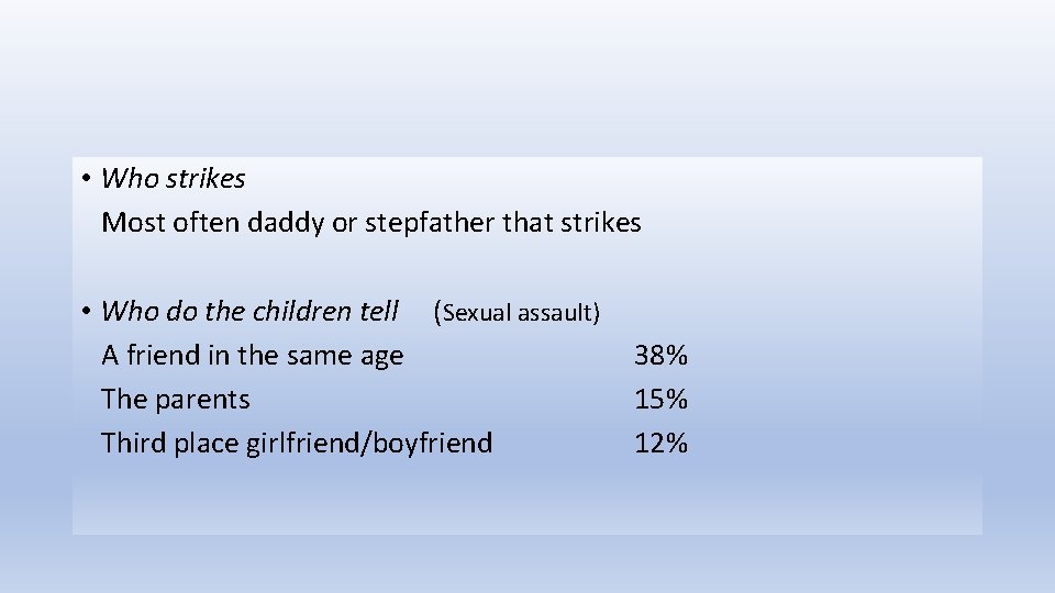  • Who strikes Most often daddy or stepfather that strikes • Who do