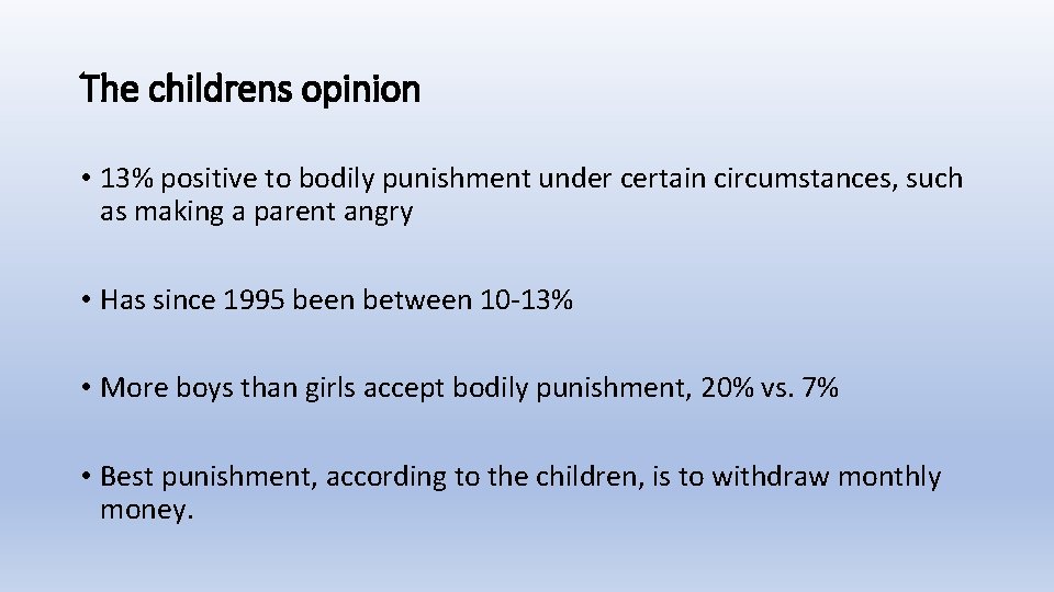 The childrens opinion • 13% positive to bodily punishment under certain circumstances, such as