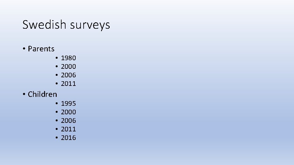 Swedish surveys • Parents • • • Children • • • 1980 2006 2011