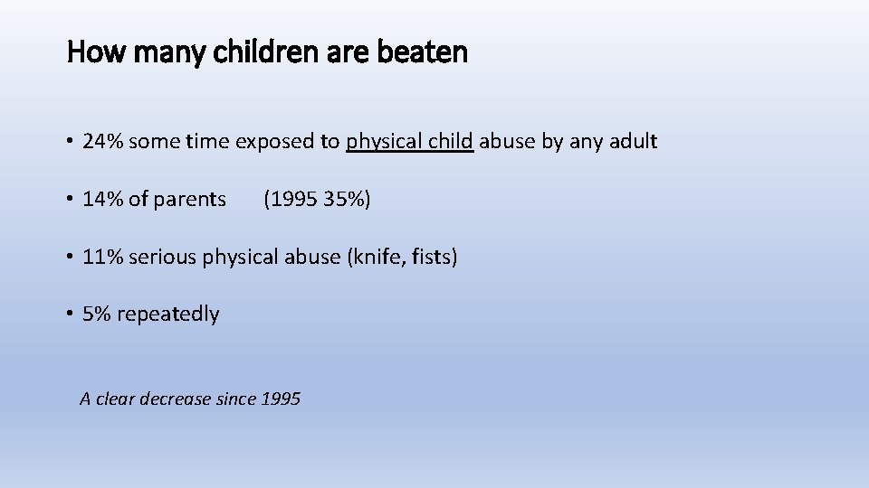 How many children are beaten • 24% some time exposed to physical child abuse