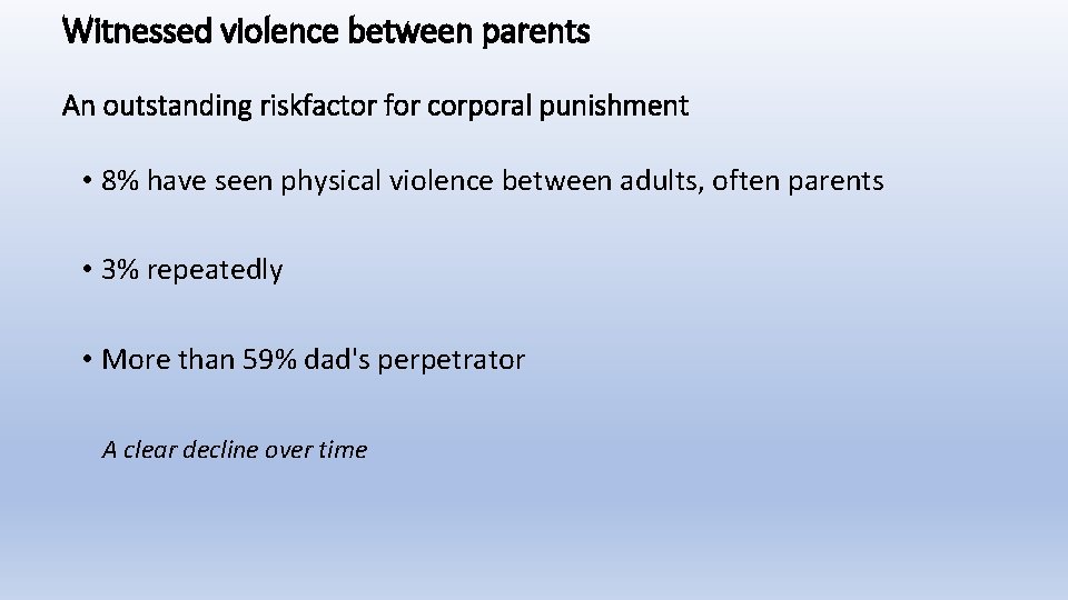 Witnessed violence between parents An outstanding riskfactor for corporal punishment • 8% have seen