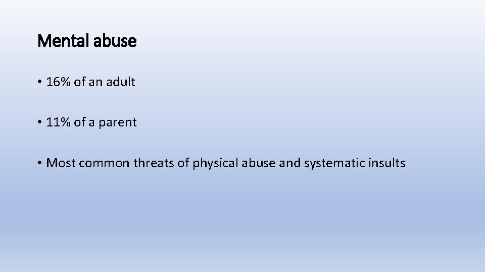 Mental abuse • 16% of an adult • 11% of a parent • Most