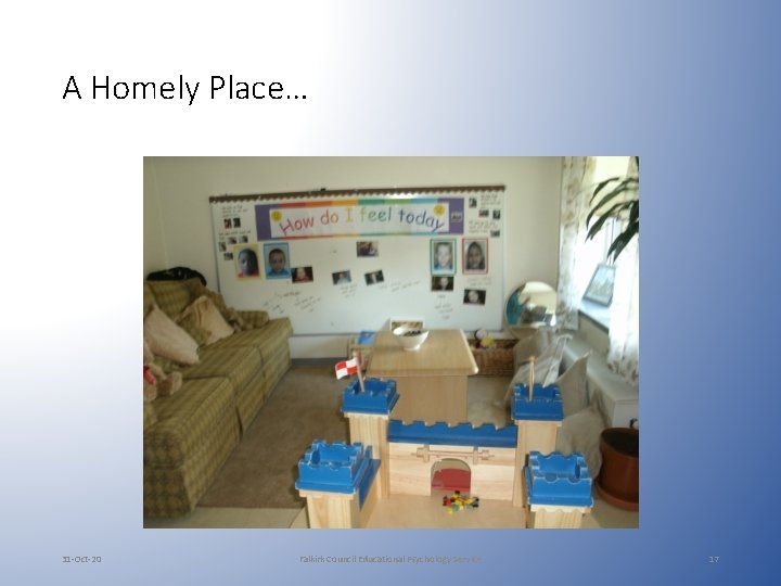 A Homely Place… 31 -Oct-20 Falkirk Council Educational Psychology Service 17 A Homely Place… 31 -Oct-20 Falkirk Council Educational Psychology Service 17