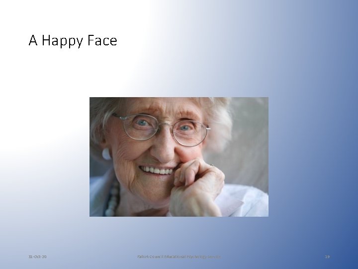 A Happy Face 31 -Oct-20 Falkirk Council Educational Psychology Service 19 A Happy Face 31 -Oct-20 Falkirk Council Educational Psychology Service 19