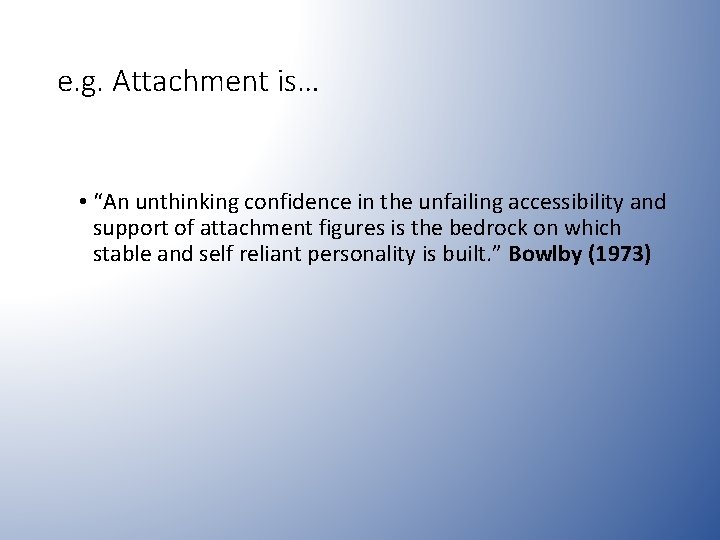 e. g. Attachment is… • “An unthinking confidence in the unfailing accessibility and support e. g. Attachment is… • “An unthinking confidence in the unfailing accessibility and support