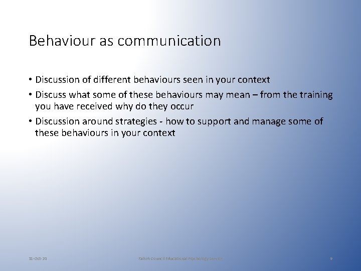 Behaviour as communication • Discussion of different behaviours seen in your context • Discuss Behaviour as communication • Discussion of different behaviours seen in your context • Discuss
