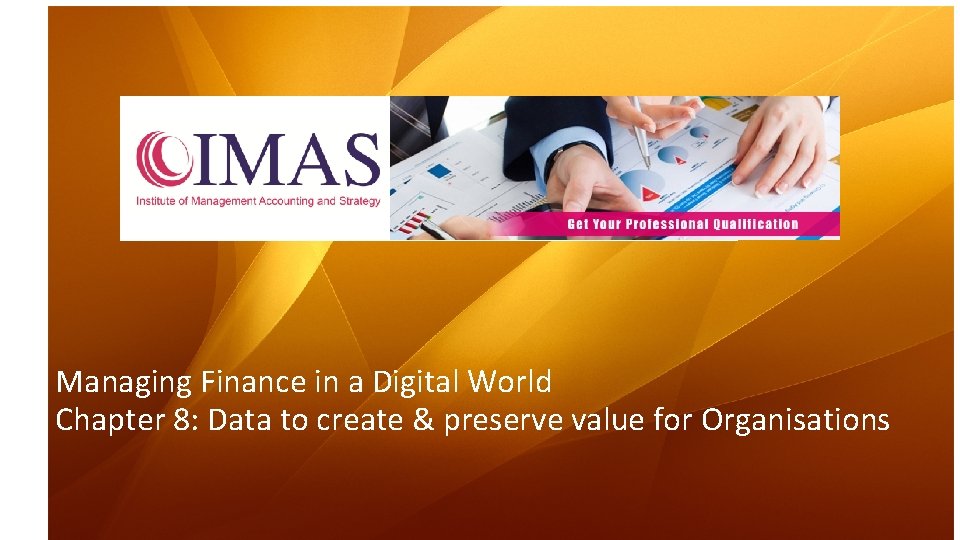 Managing Finance in a Digital World Chapter 8: Data to create & preserve value