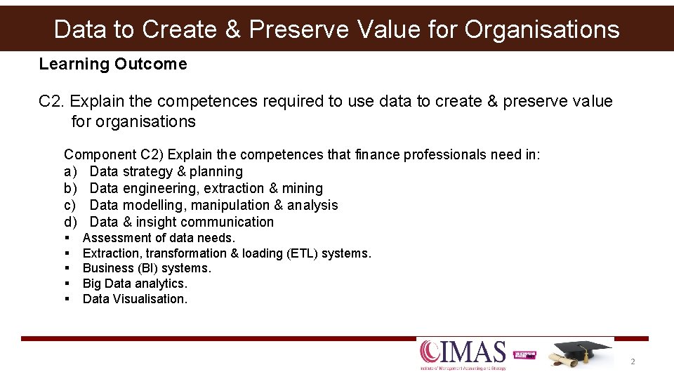Data to Create & Preserve Value for Organisations Learning Outcome C 2. Explain the