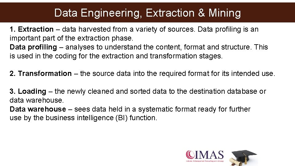 Data Engineering, Extraction & Mining 1. Extraction – data harvested from a variety of