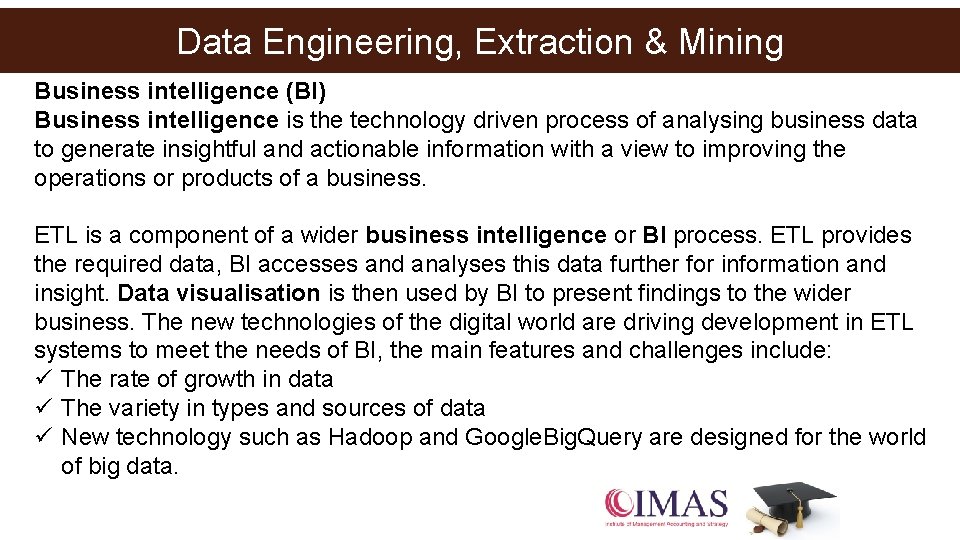 Data Engineering, Extraction & Mining Business intelligence (BI) Business intelligence is the technology driven