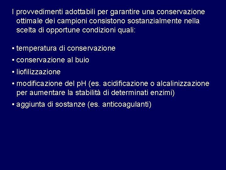 I provvedimenti adottabili per garantire una conservazione ottimale dei campioni consistono sostanzialmente nella scelta