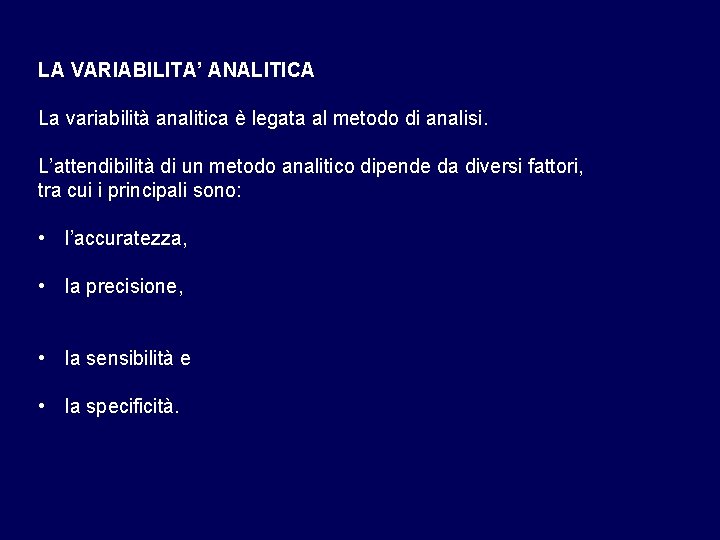 LA VARIABILITA’ ANALITICA La variabilità analitica è legata al metodo di analisi. L’attendibilità di