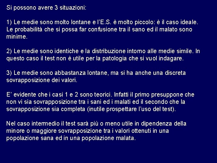 Si possono avere 3 situazioni: 1) Le medie sono molto lontane e l’E. S.