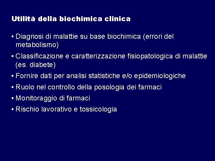 Utilità della biochimica clinica • Diagnosi di malattie su base biochimica (errori del metabolismo)