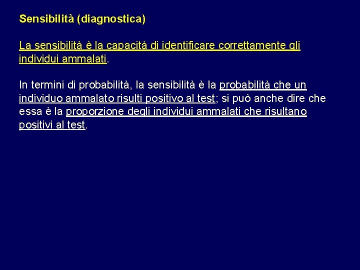 Sensibilità (diagnostica) La sensibilità è la capacità di identificare correttamente gli individui ammalati. In