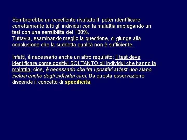 Sembrerebbe un eccellente risultato il poter identificare correttamente tutti gli individui con la malattia