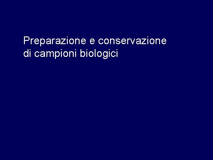 Preparazione e conservazione di campioni biologici 