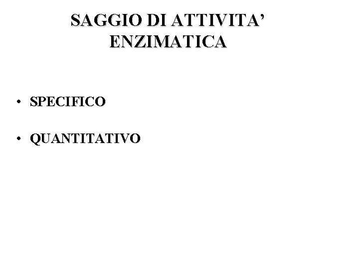 SAGGIO DI ATTIVITA’ ENZIMATICA • SPECIFICO • QUANTITATIVO 