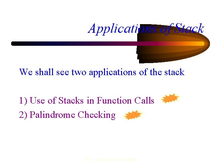 Applications of Stack We shall see two applications of the stack 1) Use of