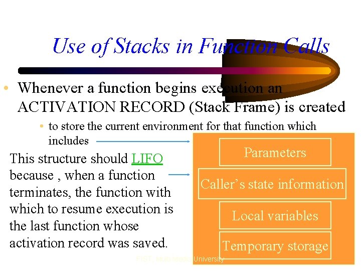 Use of Stacks in Function Calls • Whenever a function begins execution an ACTIVATION