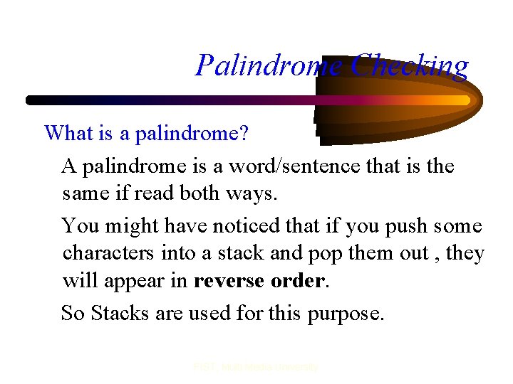 Palindrome Checking What is a palindrome? A palindrome is a word/sentence that is the